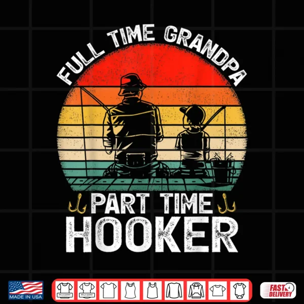Mens Retro Full Time Grandpa Part Time Hooker Fathers Day Fishing Shirt 4 Design Mens Retro Full Time Grandpa Part Time Hooker Fathers Day Fishing Shirt