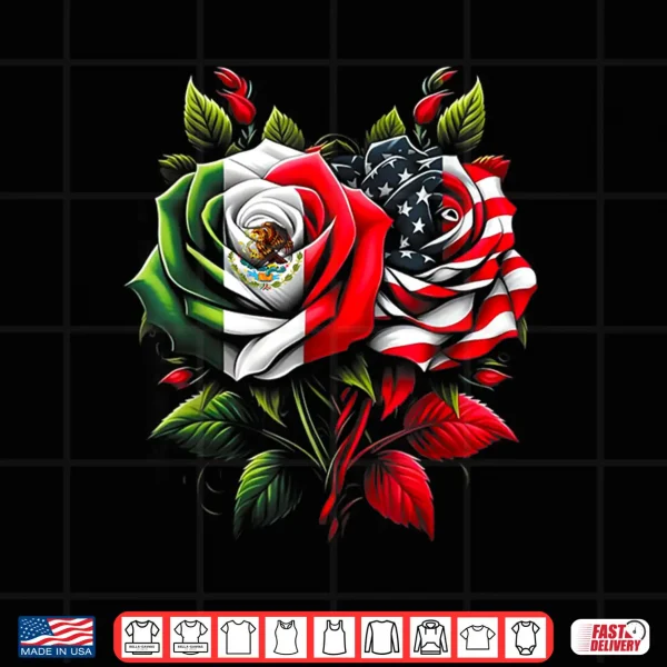 Design Mexico Mexican Roots Mexican Flag American Flag Rose Flower Shirt