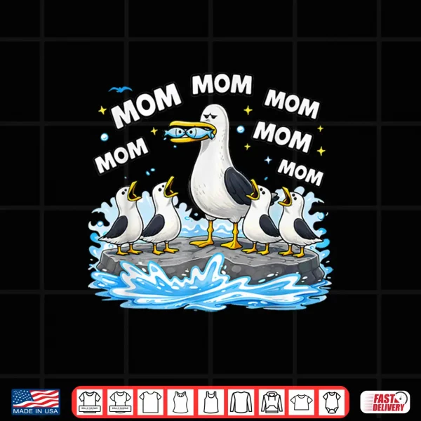 Design Mom Seagull Funny Mama Seagulls Mothers Day Humor Shirt