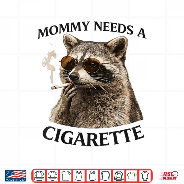 Design Mommy Needs A Cigarette Funny Smoking Raccoon Shirt