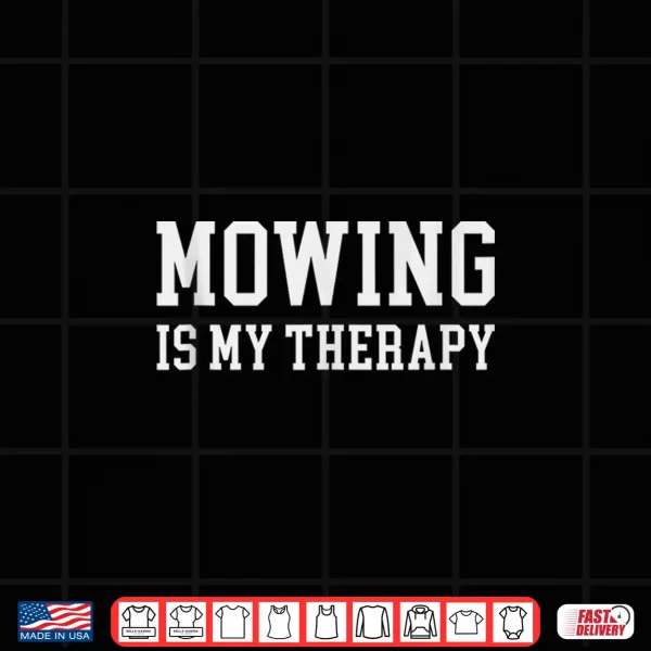 Design Mowing is My Therapy Funny Gardener Shirt