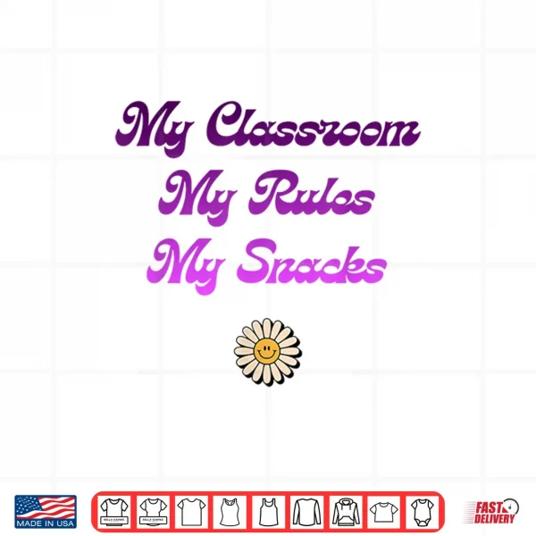Design My Classroom My Rules My Snacks Funny Teacher Shirt Shirt