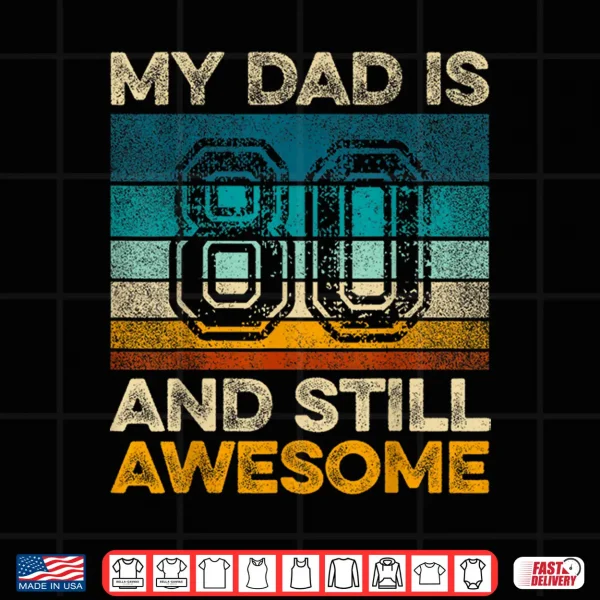 Design My Dad Is 80 And Still Awesome 80th Birthday Vintage Retro Shirt