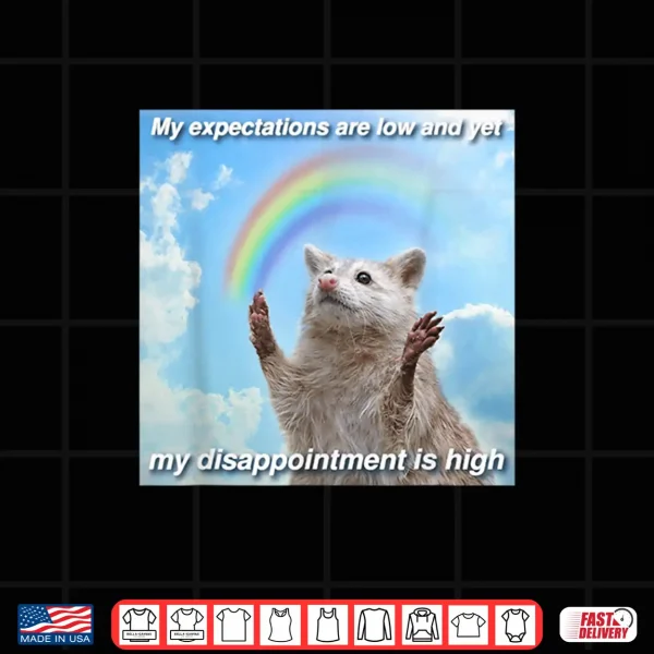 Design My Expectations are Low and Yet My Disappointment is High Shirt