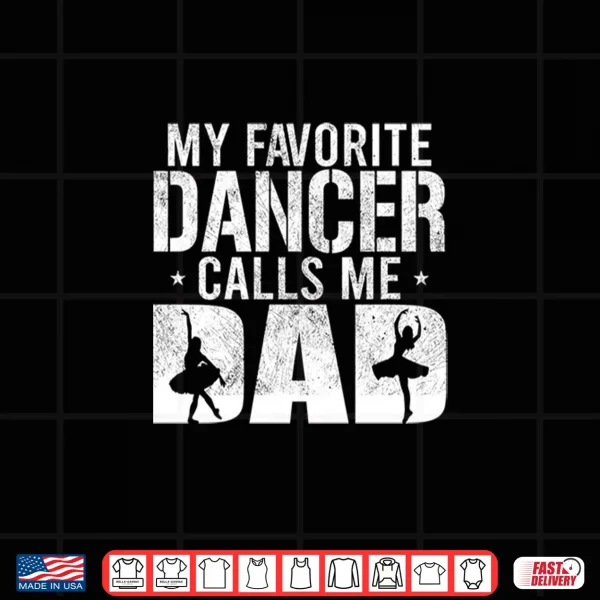 Design My Favorite Dancer Calls Me Dad Vintage Ballet Dancer Dad Shirt