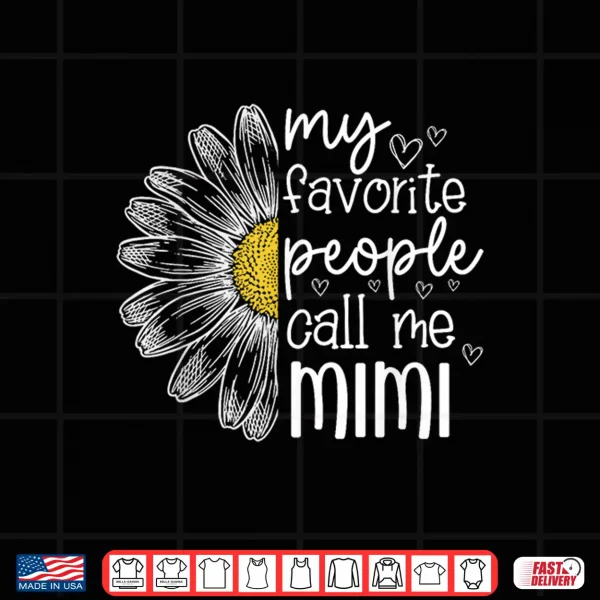 Design My Favorite People Call Me Mimi Daisy Flower Mothers Day Shirt
