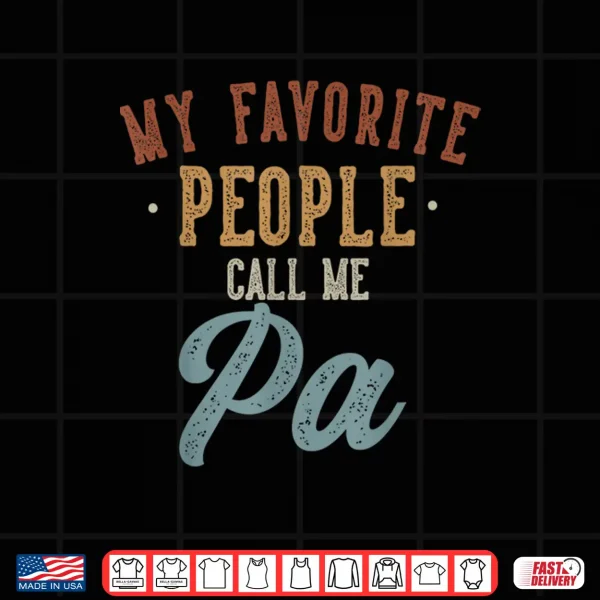 My Favorite People Call Me Pa Funny Pa Birthday Shirt 4 Design My Favorite People Call Me Pa Funny Pa Birthday Shirt