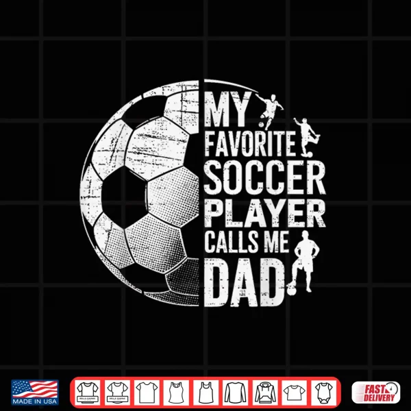 Design My Favorite Soccer Player Calls Me Dad Fathers day Sports Shirt