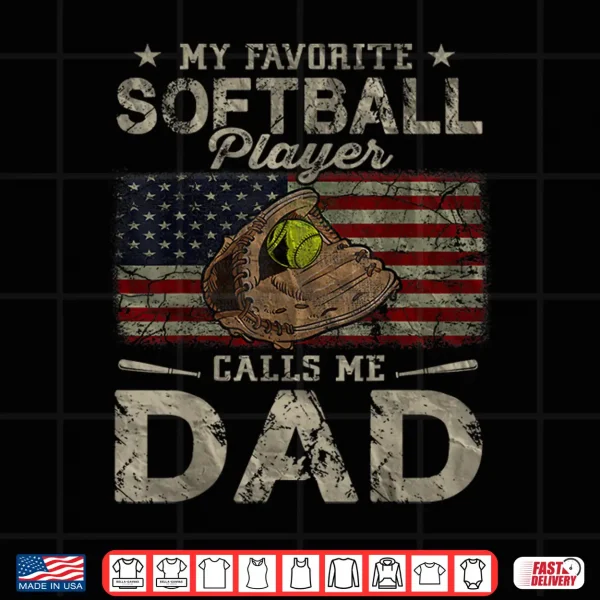 Design My Favorite Softball Player Calls Me Dad Fathers Day Daddy Shirt