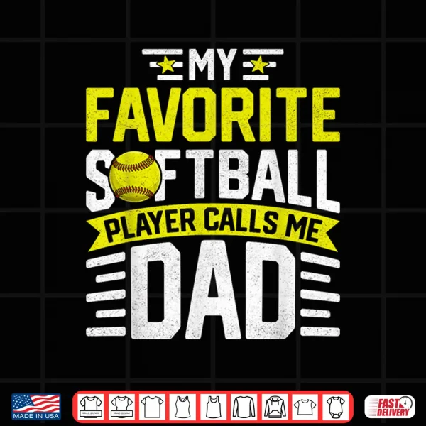 My Favorite Softball Player Calls Me Dad Father'S Day Shirt 4 Design My Favorite Softball Player Calls Me Dad Fathers Day Shirt