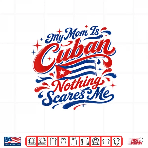 Design My Mom is Cuban Nothing Scares Me Warning About Mother Shirt