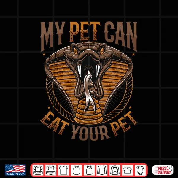 Design My Pet Can Eat Your Pet Snake Owner Shirt