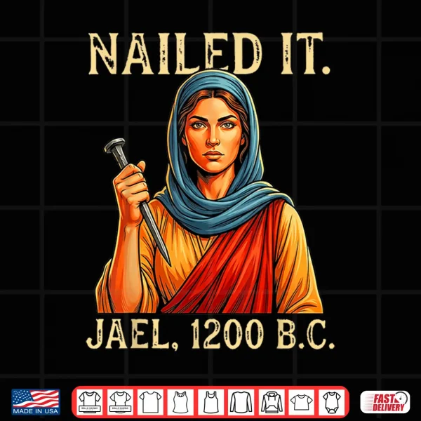 Design Nailed It Jael Twelve Hundred BC Biblical Shirt