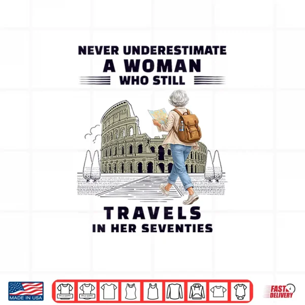Never Underestimate Woman Who Still Travels Her Seventies Shirt 4 Design Never Underestimate Woman Who Still Travels Her Seventies Shirt