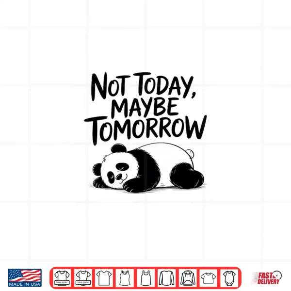 Design Not Today Maybe Tomorrow. Sarcastic Graphic Saying Shirt