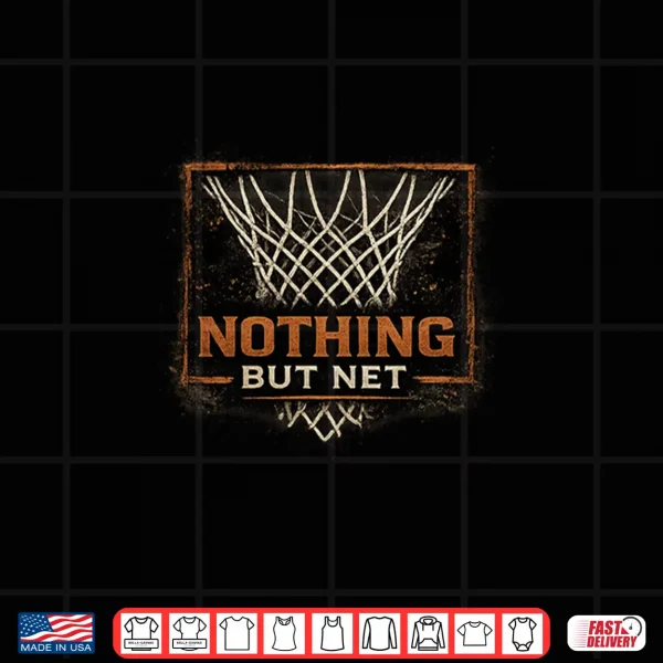 Design Nothing But Net Basketball Player Graphic Saying Shirt