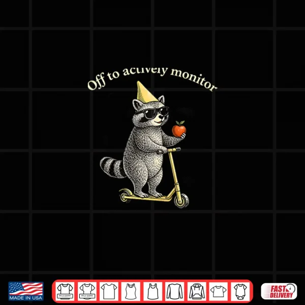 Design Off to Actively Monitor Teacher Testing Day Funny Raccoon Shirt