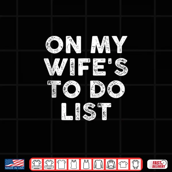 On My Wife'S To Do List Married Funny Anniversary Shirt 4 Design On My Wifes to Do List Married Funny Anniversary Shirt