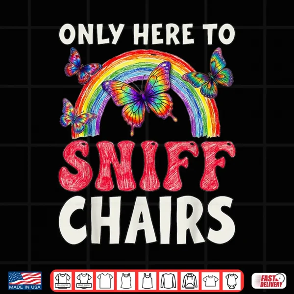 Design Only Here to Sniff Chair Funny Inappropriate Embarrassing Shirt