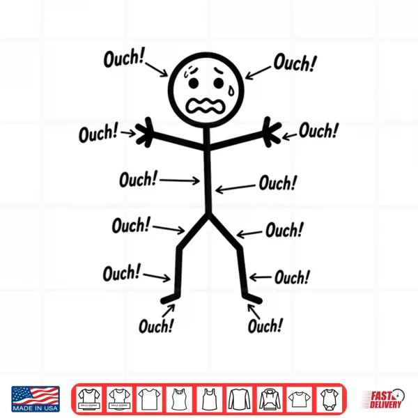 Design Ouch Ouch Ouch Funny Full Body Pain Humor Comedy Stickman Shirt
