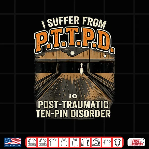 Design PTTPD Post Traumatic Disorder Funny Ten Pin Bowling Shirt