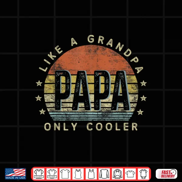 Design Papa Like a Grandpa Only Cooler Papa Gifts Vintage Style Shirt
