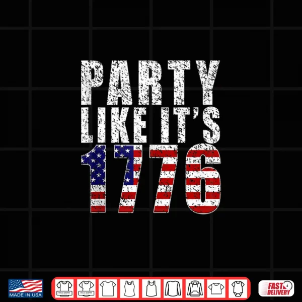 Party Like It Is 1776 Usa Flag 4Th Of July Independence Day Shirt 4 Design Party Like It Is 1776 USA Flag 4th of July Independence Day Shirt