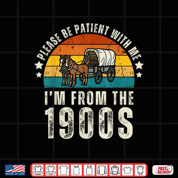 Design Please Be Patient With Me Im From The 1900s Fathers day Shirt