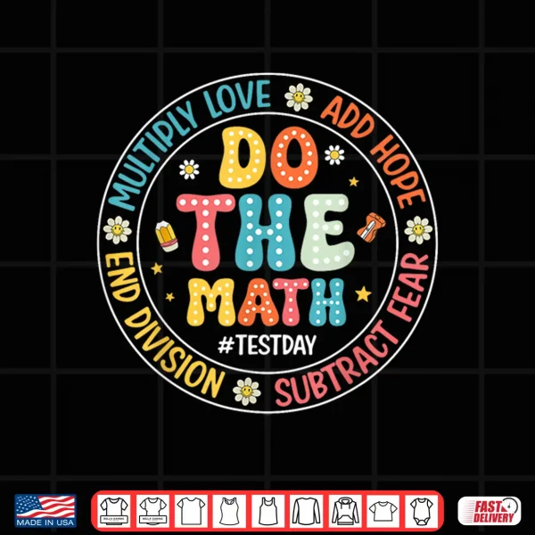 Positive Love Hope Fear Do The Math Test Day Staar Testing Shirt 4 Design Positive Love Hope Fear Do The Math Test Day STAAR Testing Shirt
