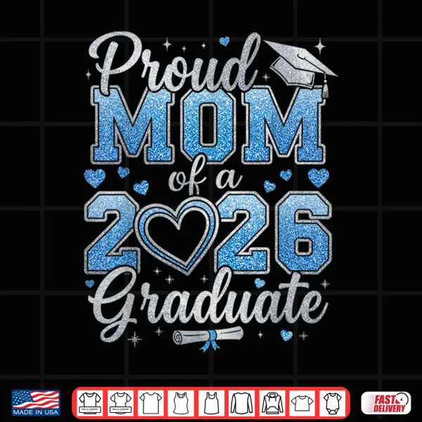 Proud Mom Of A Class Of Twenty Twenty Six Graduate Shirt 4 Design Proud Mom Of A Class Of Twenty Twenty Six Graduate Shirt