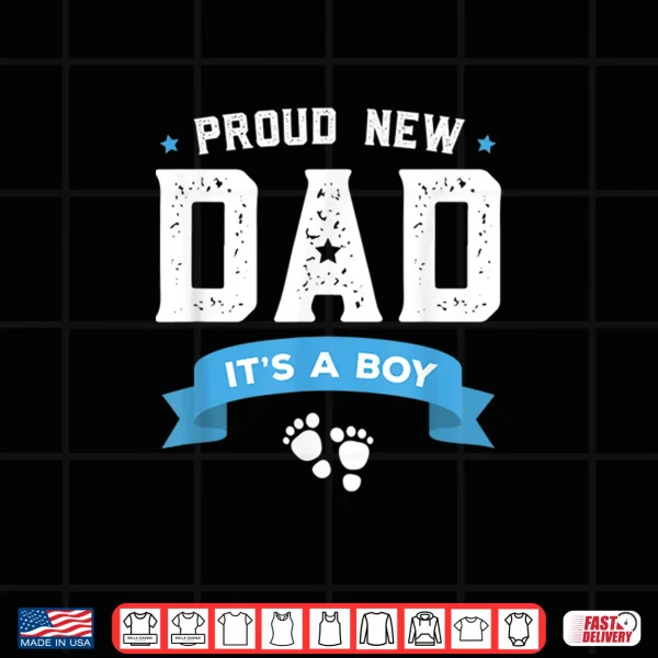 Design Proud New Dad Its A Boy Cute Fathers Day Shirt Gift Baby