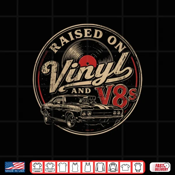 Design Raised On Vinyl and V8s Retro Car Music Culture Shirt