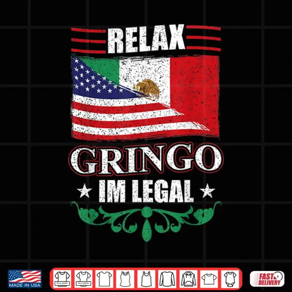 Design Relax Gringo Im Legal Mexican Independence Day Shirt