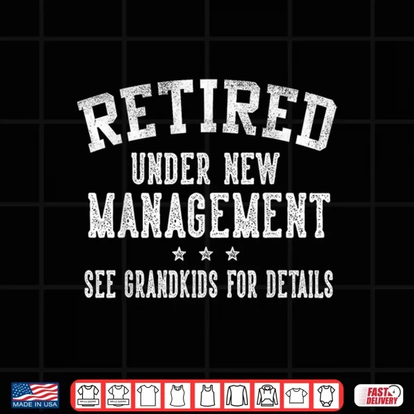 Retired Under New Management See Grandkids Grandpa Grandma Shirt 4 Design Retired Under New Management See Grandkids Grandpa Grandma Shirt