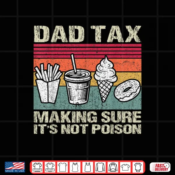 Design Retro Dad Tax Making Sure Its Not Poison Funny Fathers Day Shirt