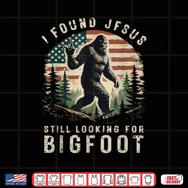 Design Retro I Found Jesus Still Looking for Bigfoot American Flag Shirt