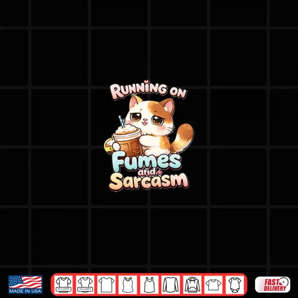 Design Running on Fumes and Sarcasm Shirt