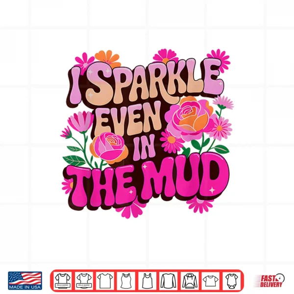 Design Sassy Sparkle Even in MUD Mudder Squad Mudding Sisters Meme Shirt