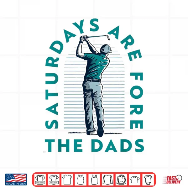 Saturdays For Dads Golfer Father'S Day Shirt 4 Design Saturdays For Dads Golfer Fathers Day Shirt