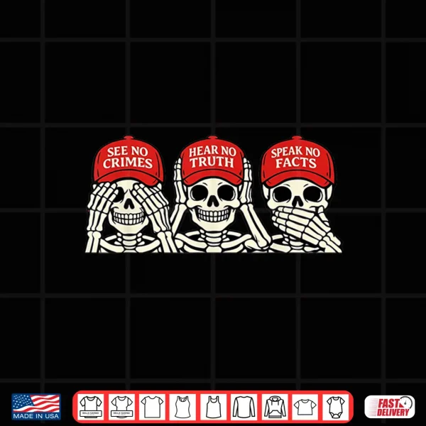 See No Crimes Hear No Truth Speak No Facts Skeleton Shirt 4 Design See No Crimes Hear No Truth Speak No Facts Skeleton Shirt