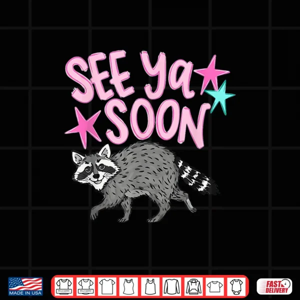 Design See Ya Soon Racoon Funny Raccoon Star Saying Quote Shirt