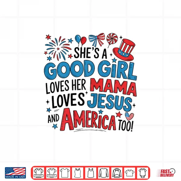 Design Shes A Good Girl Loves Her Mama Jesus America Too Patriotic Shirt