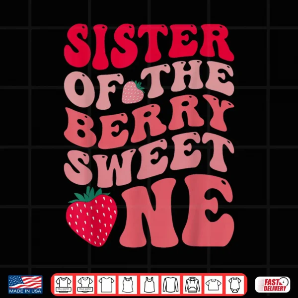 Design Sister Of The Berry Sweet One Strawberry First Birthday Shirt