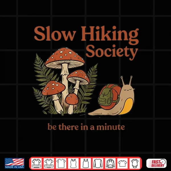Design Slow Hikers Society Be There in A Minute Snail Hiking Shirt