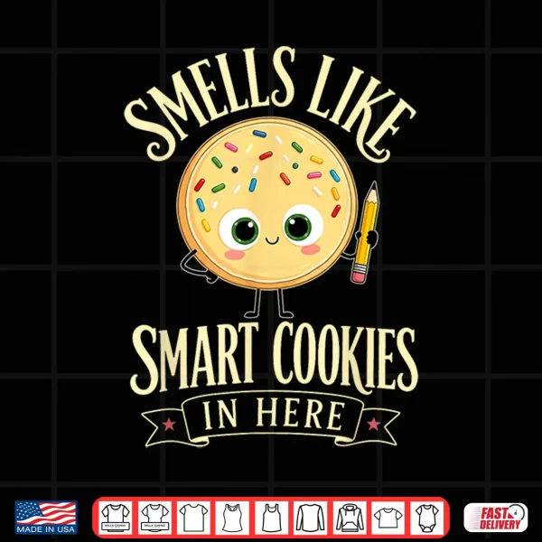 Design Smells Like Smart Cookies in Here Staar Testing Day Teachers Shirt