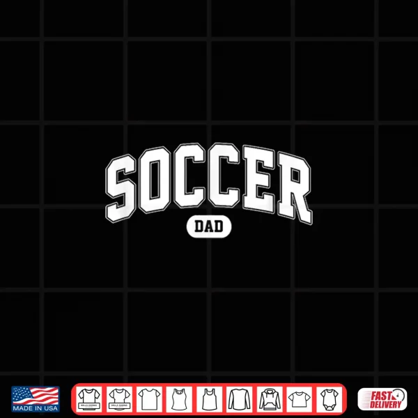 Soccer Dad Soccer Fan Father'S Day Shirt 4 Design Soccer Dad soccer fan fathers day Shirt