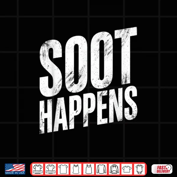 Design Soot Happens Funny Saying Humorous Quote Cheeky Phrase Shirt