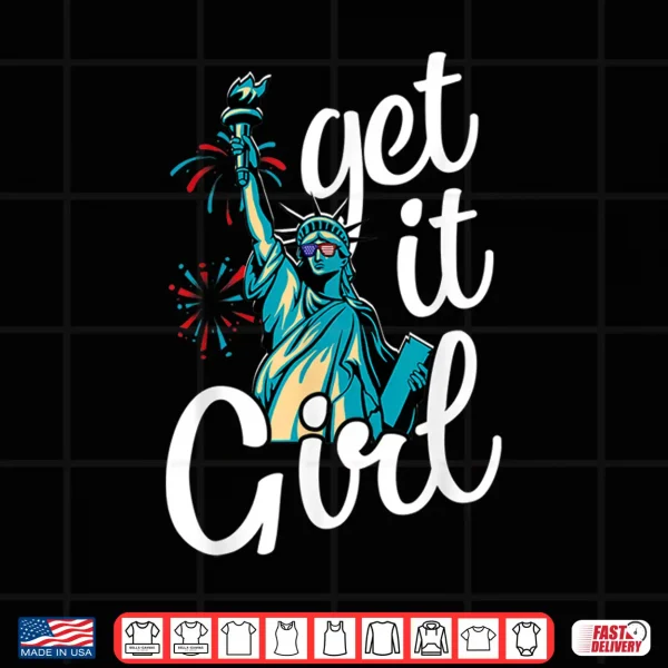 Design Statue of Liberty Get It Girl American Flag 4th of July Shirt