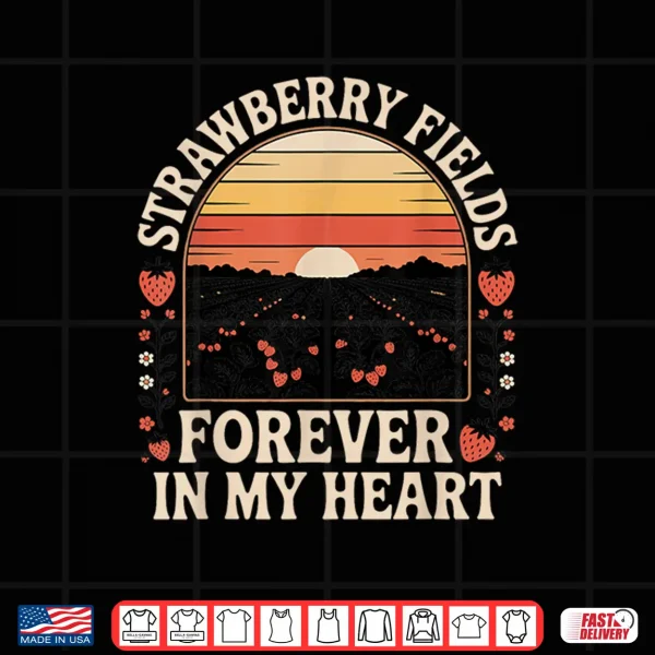 Design Strawberry Fields Forever in My Heart Shirt