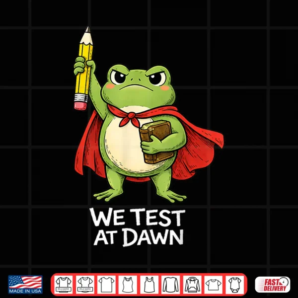 Design Teacher Frog We Test At Dawn Funny Test Day Teacher Student Shirt